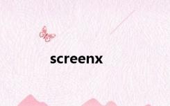 screenx