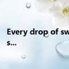 Every drop of sweat is...